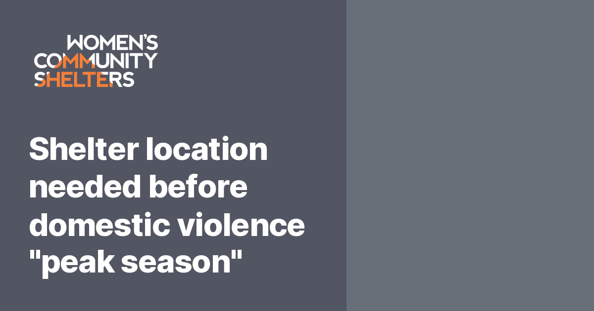 Shelter location needed before domestic violence "peak season" Women